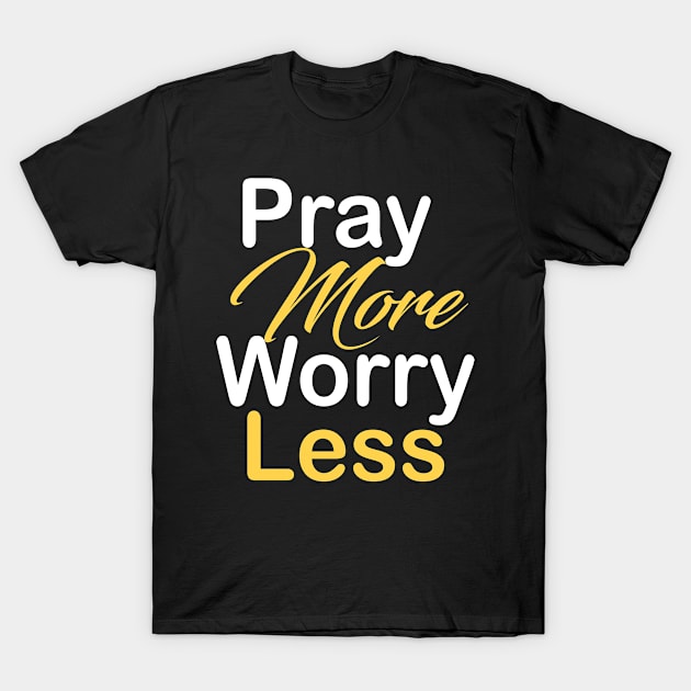 Pray more worry less T-Shirt by theshop